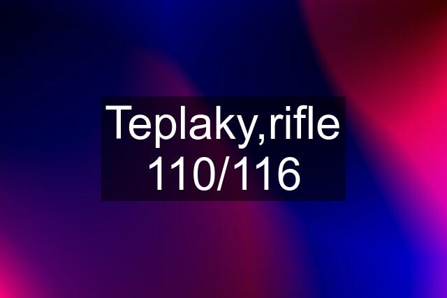 Teplaky,rifle 110/116