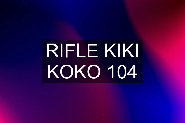 RIFLE KIKI KOKO 104