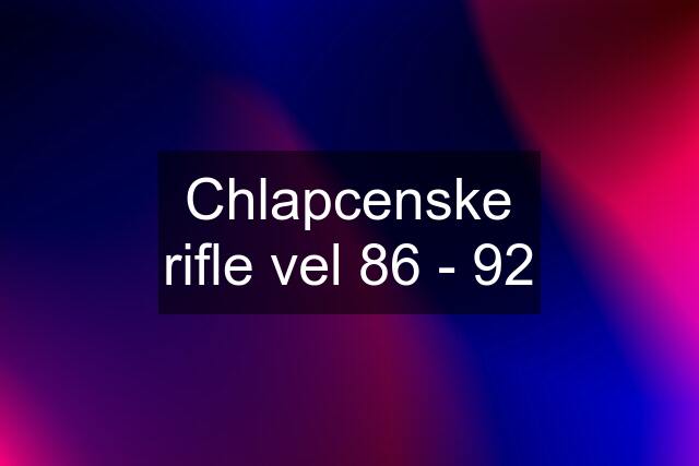 Chlapcenske rifle vel 86 - 92