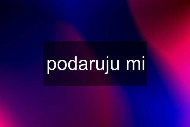 podaruju mi