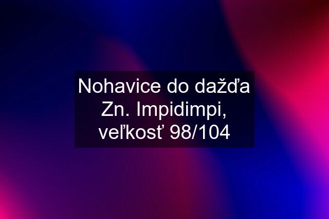 Nohavice do dažďa Zn. Impidimpi, veľkosť 98/104