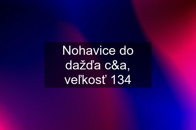 Nohavice do dažďa c&a, veľkosť 134