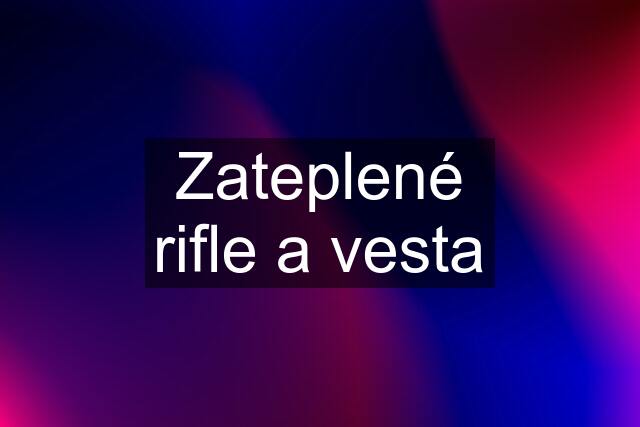 Zateplené rifle a vesta