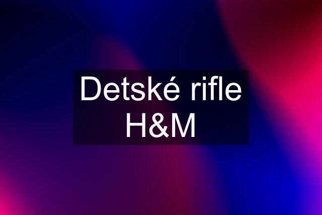 Detské rifle H&M