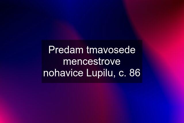 Predam tmavosede mencestrove nohavice Lupilu, c. 86