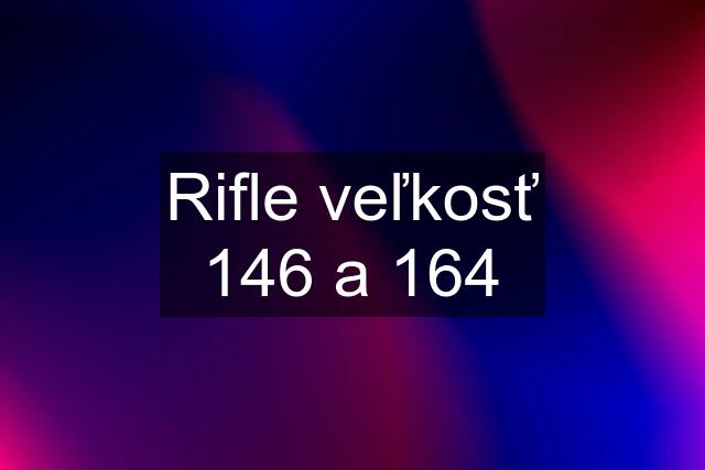 Rifle veľkosť 146 a 164