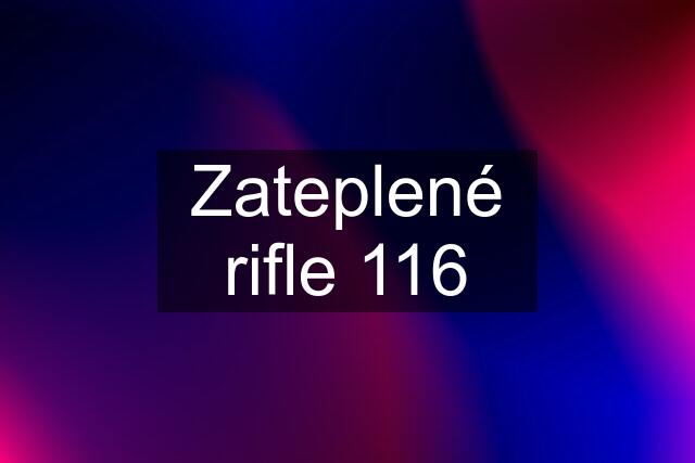 Zateplené rifle 116