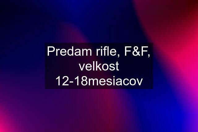 Predam rifle, F&F, velkost 12-18mesiacov