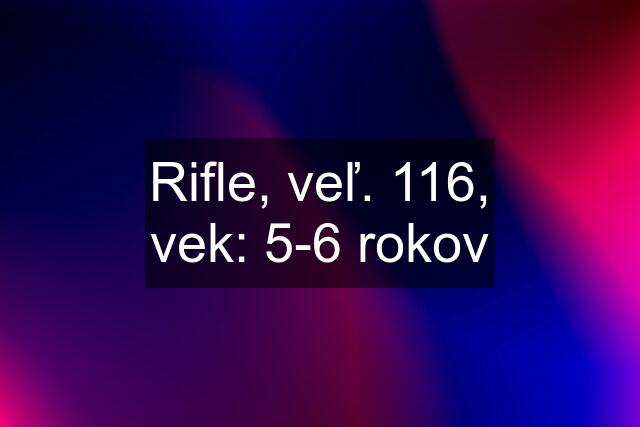 Rifle, veľ. 116, vek: 5-6 rokov