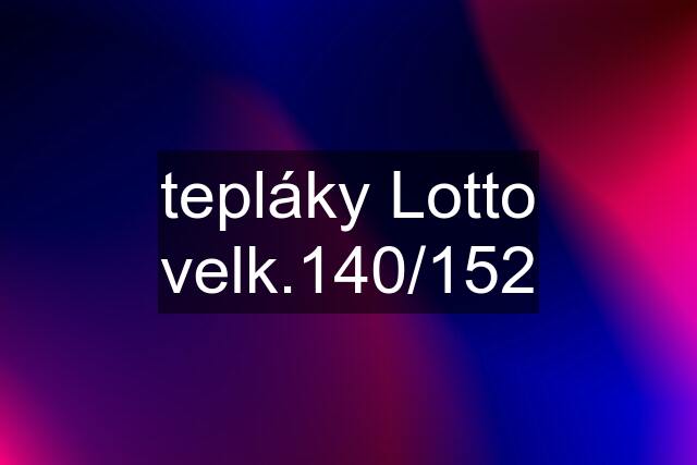 tepláky Lotto velk.140/152