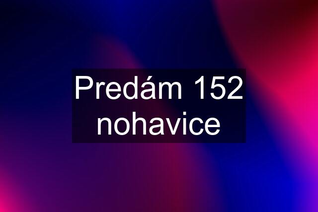 Predám 152 nohavice