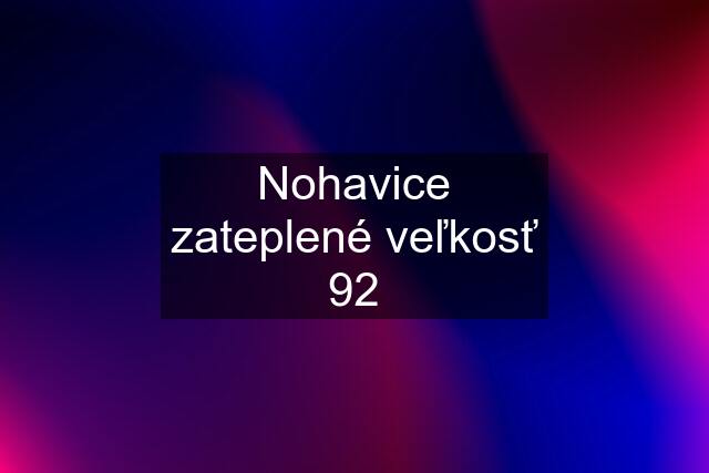 Nohavice zateplené veľkosť 92