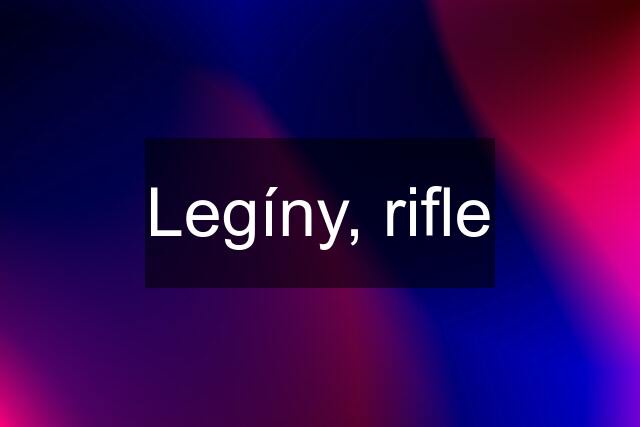 Legíny, rifle