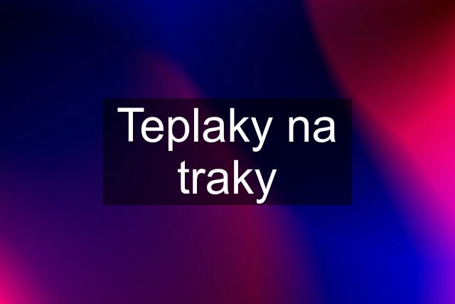 Teplaky na traky