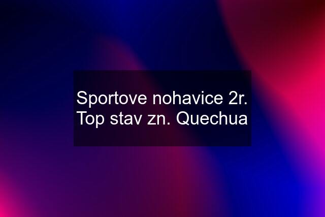 Sportove nohavice 2r. Top stav zn. Quechua