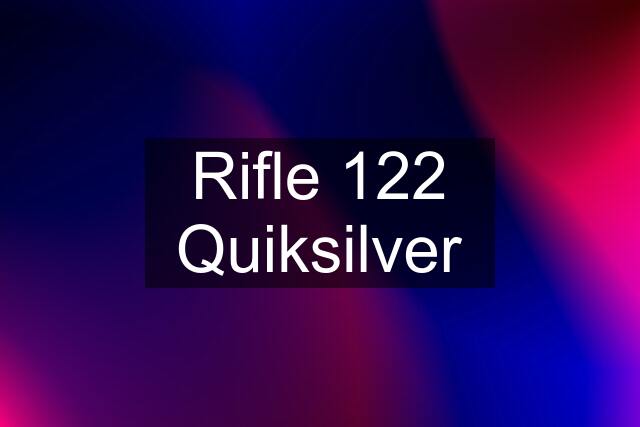 Rifle 122 Quiksilver