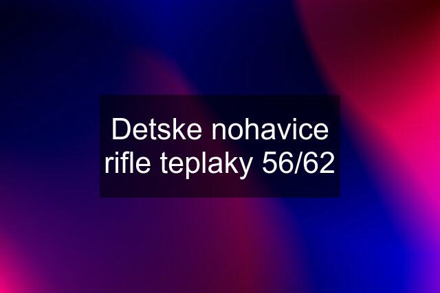 Detske nohavice rifle teplaky 56/62