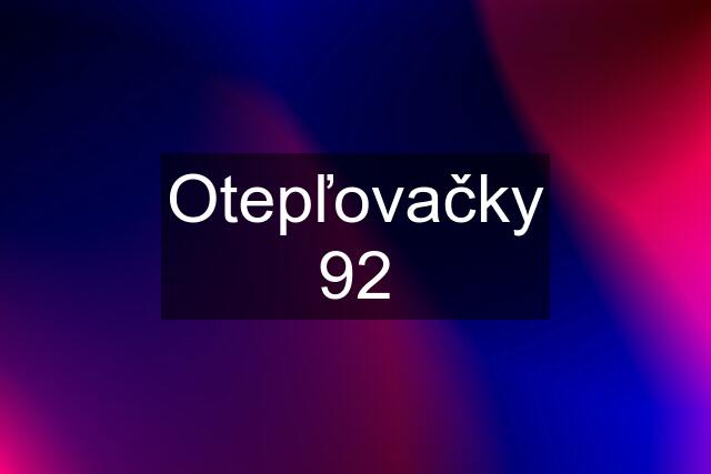 Otepľovačky 92