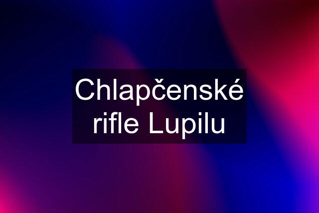 Chlapčenské rifle Lupilu