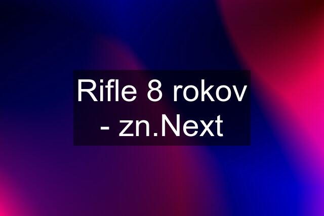 Rifle 8 rokov - zn.Next