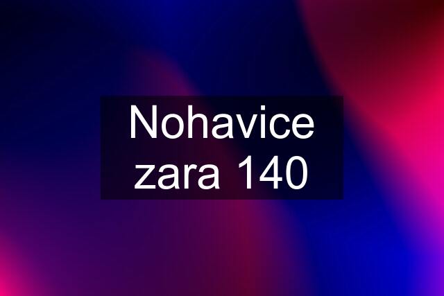 Nohavice zara 140