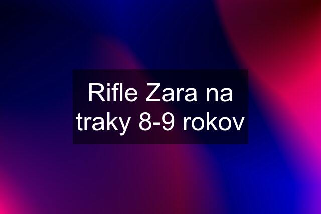 Rifle Zara na traky 8-9 rokov