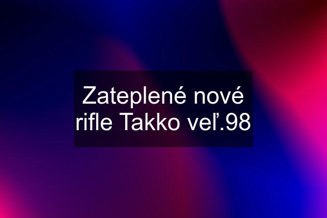 Zateplené nové rifle Takko veľ.98