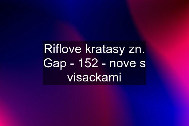 Riflove kratasy zn. Gap - 152 - nove s visackami