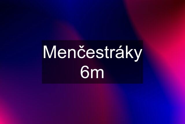 Menčestráky 6m