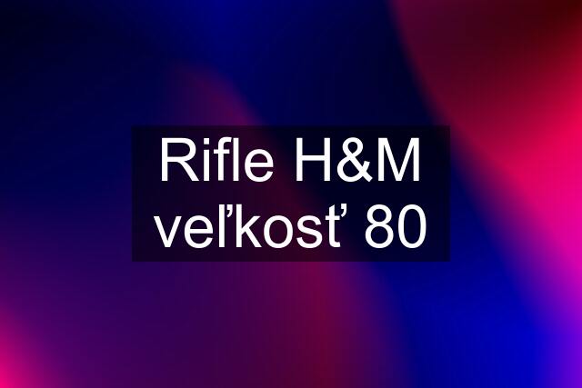 Rifle H&M veľkosť 80