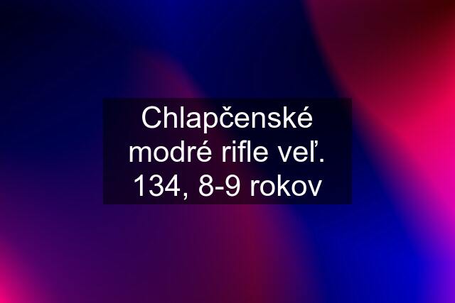 Chlapčenské modré rifle veľ. 134, 8-9 rokov