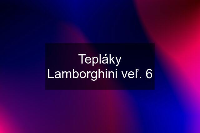 Tepláky Lamborghini veľ. 6