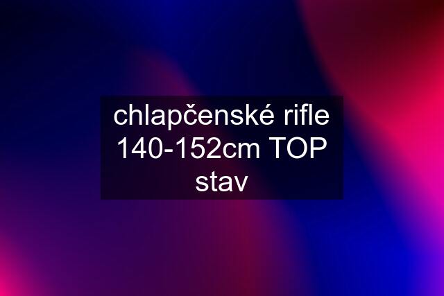 chlapčenské rifle 140-152cm TOP stav