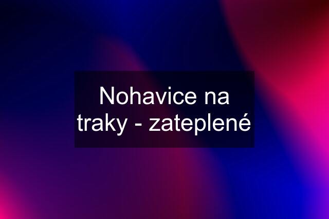 Nohavice na traky - zateplené