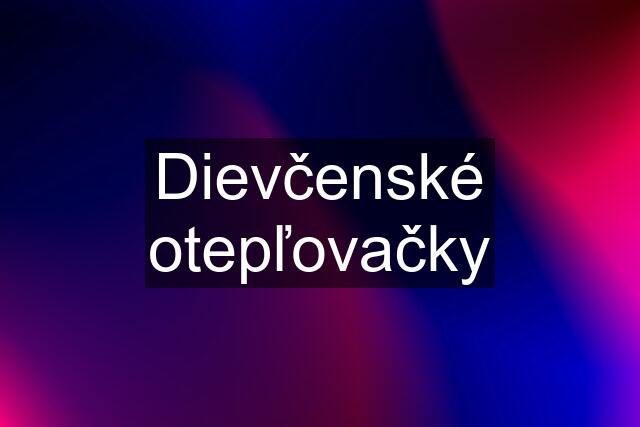 Dievčenské otepľovačky