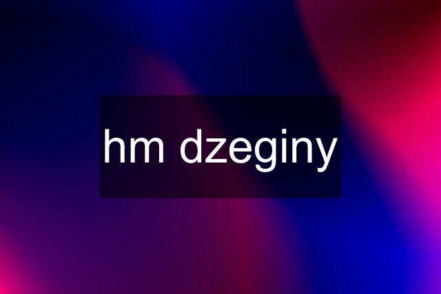 hm dzeginy