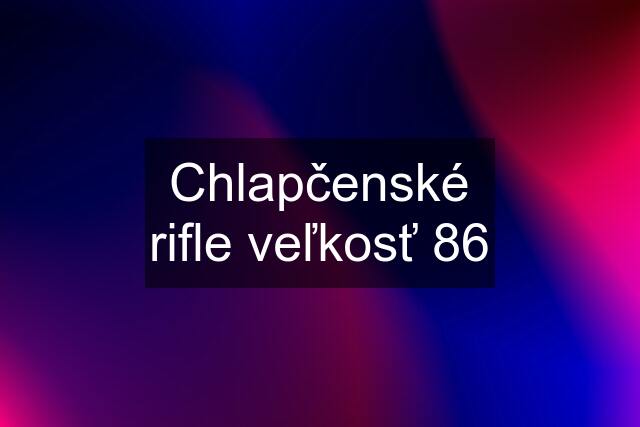 Chlapčenské rifle veľkosť 86