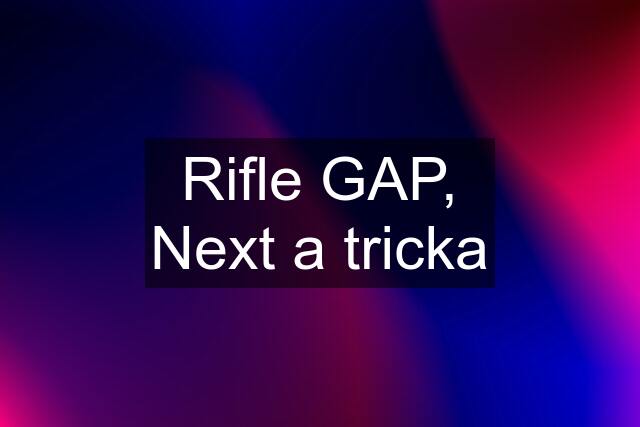 Rifle GAP, Next a tricka