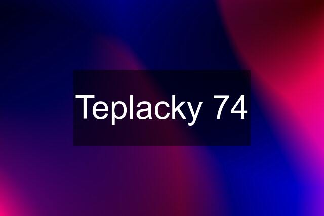 Teplacky 74