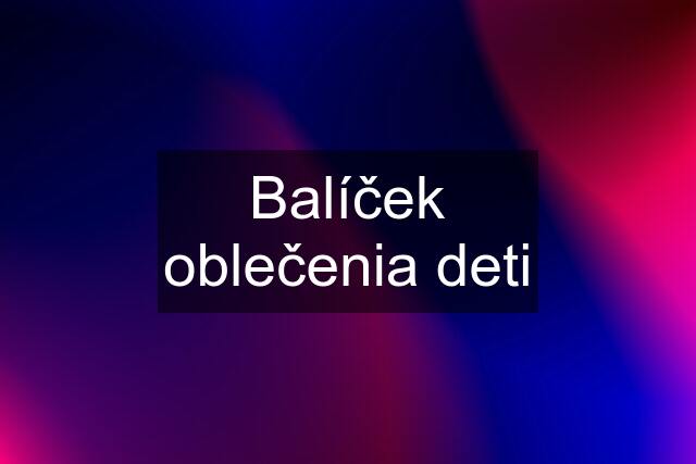 Balíček oblečenia deti