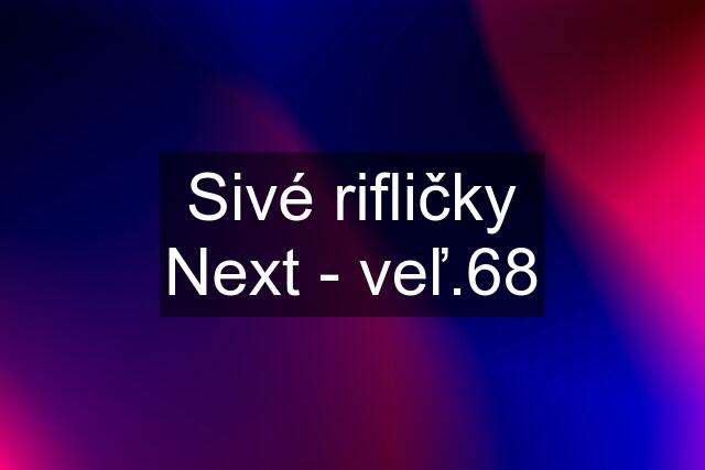 Sivé rifličky Next - veľ.68