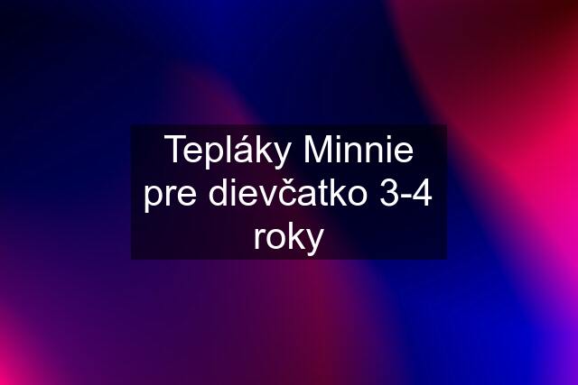 Tepláky Minnie pre dievčatko 3-4 roky