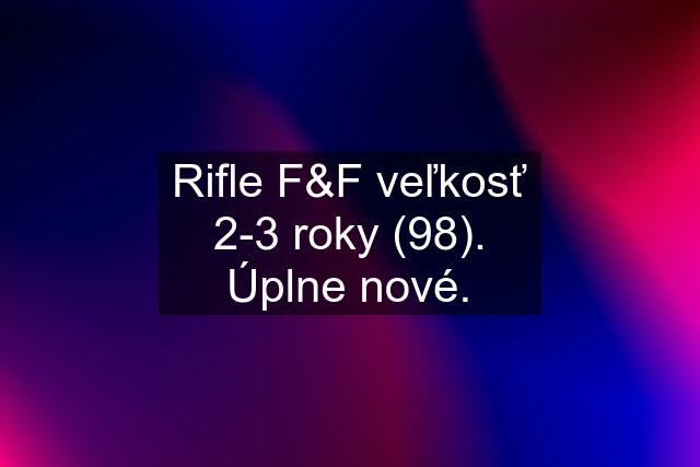 Rifle F&F veľkosť 2-3 roky (98). Úplne nové.