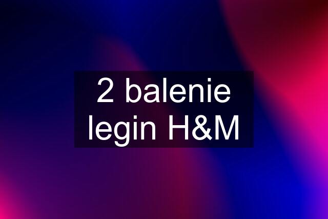 2 balenie legin H&M