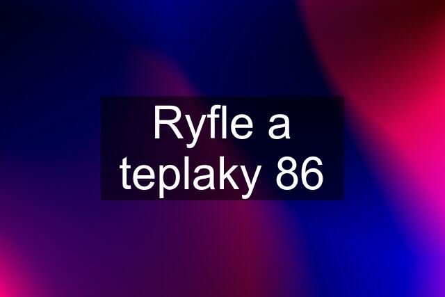 Ryfle a teplaky 86