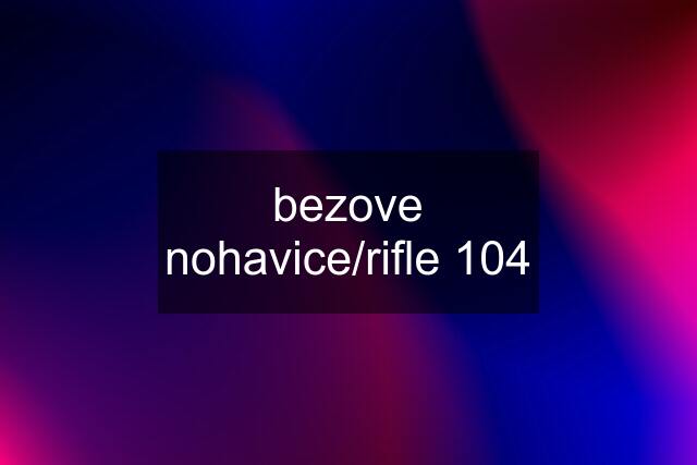 bezove nohavice/rifle 104