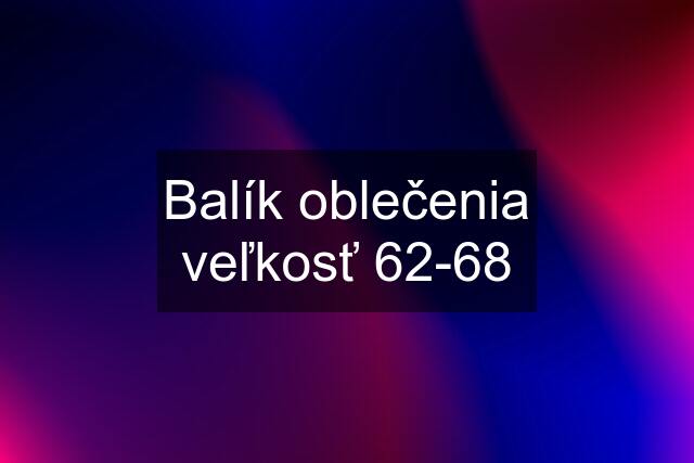 Balík oblečenia veľkosť 62-68