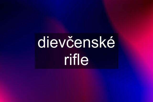 dievčenské rifle