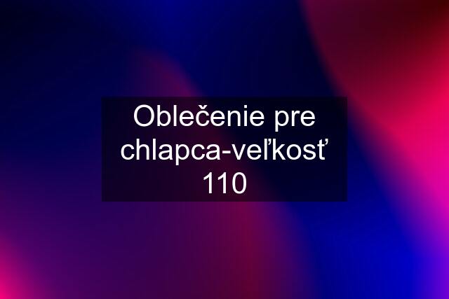 Oblečenie pre chlapca-veľkosť 110