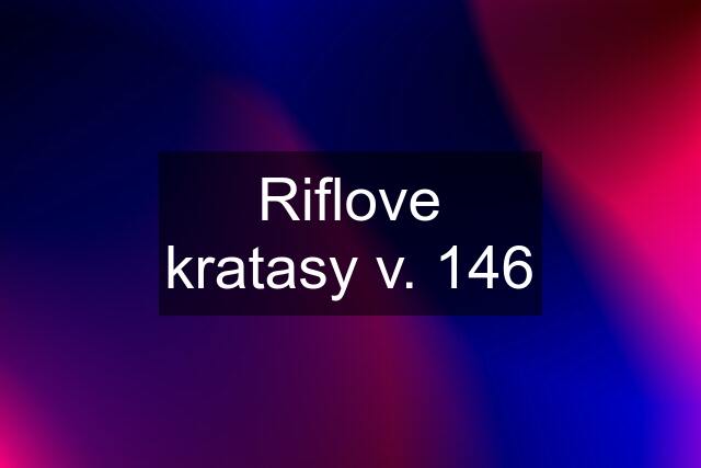 Riflove kratasy v. 146